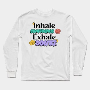 Inhale confidence, exhale doubt. Long Sleeve T-Shirt